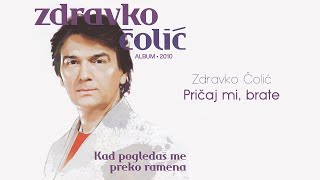 Zdravko Colic  Pricaj mi brate  Audio 2010 [upl. by Ammon]