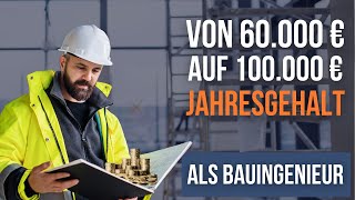 Wie kommt man als Bauingenieur von 60000 € auf 100000 € Jahresgehalt [upl. by Nevile395]