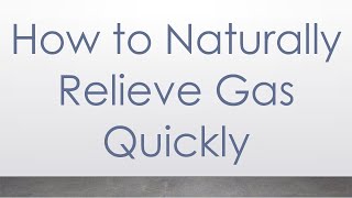 How to Naturally Relieve Gas Quickly [upl. by Alyk]