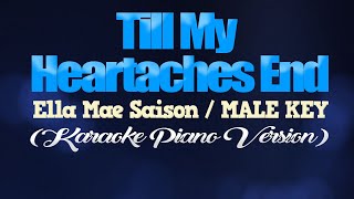 TILL MY HEARTACHES END  Ella Mae SaisonMALE KEY KARAOKE PIANO VERSION [upl. by Mcquillin682]