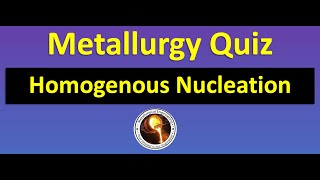 Metallurgy Quiz  Homogeneous Nucleation  Phase transformation [upl. by Eico939]