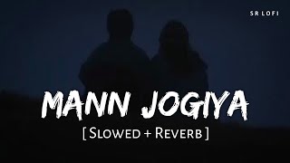 Mann Jogiya Slowed  Reverb  Arijit Singh Ishita Vishwakarma  Pyaar Hai Toh Hai  SR Lofi [upl. by Auhsaj]