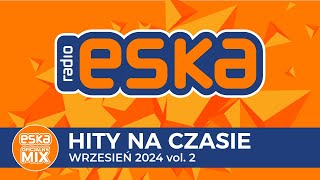 ESKA Hity na Czasie  Wrzesień 2024 vol 2 – oficjalny mix Radia ESKA [upl. by Ettennor]