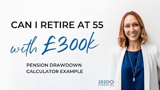 Pension drawdown calculator example  Can I retire at 55 with £300K [upl. by Eniamaj139]