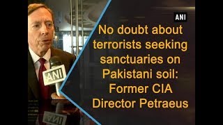 No doubt about terrorists seeking sanctuaries on Pakistani soil Former CIA Director Petraeus [upl. by Oigimer117]