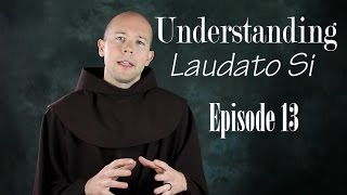 Understanding Laudato Si EP 13 quotThings Must Changequot [upl. by Enneite]