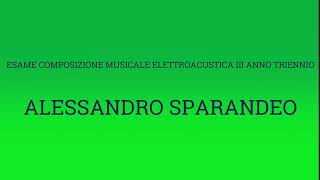 Alessandro Sparandeo  Esame Composizione Musicale Elettroacustica 2024 III Anno triennio [upl. by Ramin]