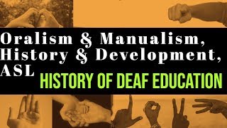 Oralism vs Manualism  History of Deaf Education  ASL Beginning  How Sign Language Began [upl. by Adrahc]