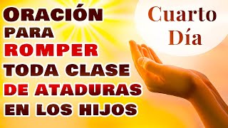 Oración para romper toda clase de ATADURAS en los HIJOS CUARTO DÍA [upl. by Hardan]