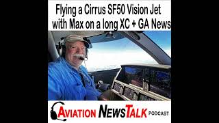 316 Flying a Cirrus SF50 Vision Jet with Max on a long Cross country trip  GA News 316 Flying a [upl. by Durrej]