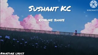 Sushant KC  risaune  baye lyrics🎶 [upl. by Mano200]