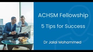 ACHSM Fellowship 5 Tips for Success by Dr Jalal Mohammed [upl. by Edras371]