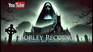 Borley Rectory Englands Most Haunted House – Uncover the Chilling Truth [upl. by Azpurua]