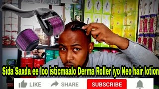 Sida Saxda Ah ee Loo isticmaalo Derma Roller iyo Saliida Neo hair lotion [upl. by Murvyn]