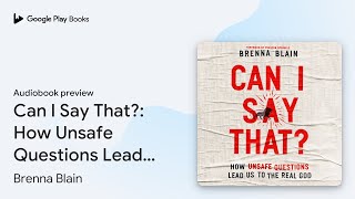 Can I Say That How Unsafe Questions Lead Us… by Brenna Blain · Audiobook preview [upl. by Rothstein]