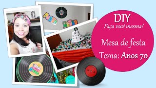 DIYFaça você mesma  Mesa de Festa Anos 70  Gastando pouco [upl. by Therron806]