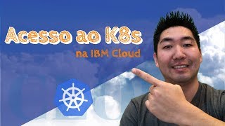 Kubernetes na IBM Cloud K8s  Parte 2  Acesso ao Cluster [upl. by Jenness]