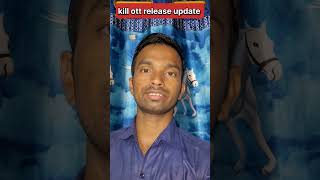 Kill movie OTT release update [upl. by Ylagam]