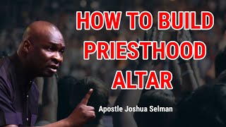 HOW TO BUILD ALTAR OF PRIESTHOOD  Apostle Joshua Selman  koinonia global [upl. by Ahsiyk561]