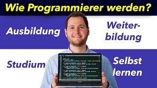 Wie Programmierer werden  Studium  Selbst lernen  Ausbildung  Weiterbildung [upl. by Marigolde]