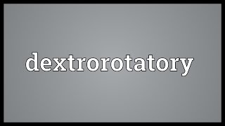 Dextrorotatory Meaning [upl. by Adiv246]