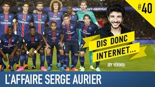 VERINO 40  laffaire Serge Aurier  Dis donc internet [upl. by Nedlog]