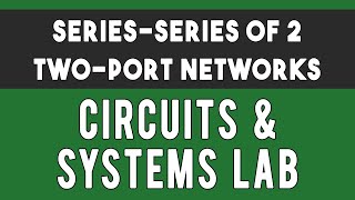 Series Series Interconnection of 2 TwoPort Networks  EEE Practical  Circuits and Systems Lab [upl. by Nared]