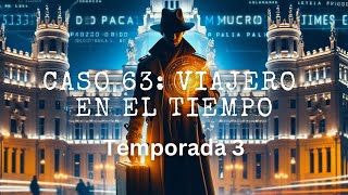 Caso 63 Viajero en el Tiempo  Temporada 3 [upl. by Cicily168]