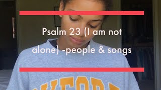 Psalm 23I am not alone people amp songs [upl. by Sathrum318]