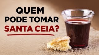 DESCUBRA A VERDADE SOBRE A SANTA CEIA  Quem Pode Participar da Ceia do Senhor [upl. by Gerrard]