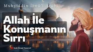 Muhyiddin İbnül Arabi  Allah ile Konuşmanın Sırrı  Sesli Terapi Tasavvuf [upl. by Faustina]