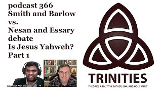 trinities 366  Smith and Barlow vs Nesan and Essary debate  Is Jesus Yahweh  Part 1 [upl. by Meador]