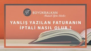 YANLIŞ DÜZENLENEN FATURA NASIL İPTAL EDİLİR [upl. by Alpert]