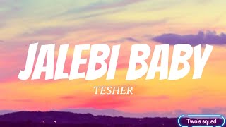 TESHER  Jalebi Baby Lyrics I know that you wanna get crazy crazy [upl. by Polivy]