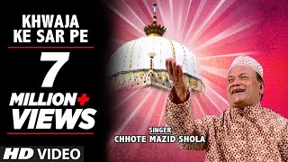 Khwaja Ke Sar Pe Full Video Song HD  Chhote Mazid Shola  Madine Ka Dulha Mera Khwaja [upl. by Mackoff]