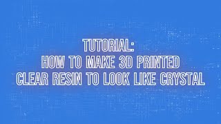 Tutorial How to make 3D Printed Clear Resin to look like Crystal [upl. by Nahshun]