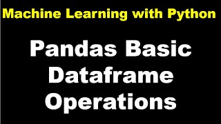 Machine Learning with Python  How to Create Pandas Dataframe  Operations with Pandas Dataset  P1 [upl. by Aenad496]