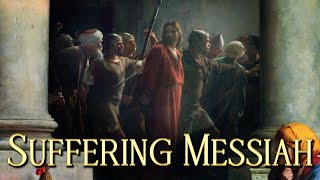 The Suffering Messiah and Easter Sunday [upl. by Goer]