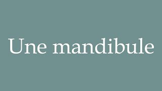 How to Pronounce Une mandibule A mandible Correctly in French [upl. by Yenaffit]