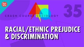 RacialEthnic Prejudice amp Discrimination Crash Course Sociology 35 [upl. by Mcgill]