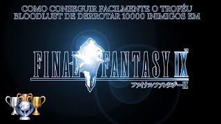 Como pegar facilmente o troféu Bloodlust de derrotar 10000 inimigos no Final Fantasy IX de PS4 e PS5 [upl. by Ahsiret]