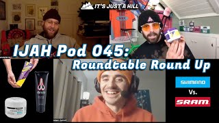 IJAH Pod 045  Roundtable Roundup  Cross Training Chamois Cream Shimano VS SRAM [upl. by Hicks]