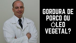 Gordura de Porco ou Óleo Vegetal 18 [upl. by Sine]