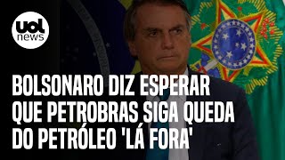 Bolsonaro Esperamos que Petrobras acompanhe a queda de preço lá fora [upl. by Ydissac]