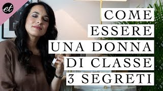 COME ESSERE UNA DONNA DI CLASSE 3 SEGRETI [upl. by Boff]