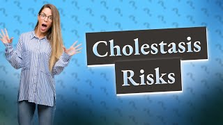 How does cholestasis affect the baby in the womb [upl. by Tyra]