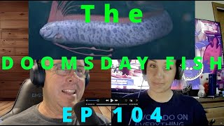 The Doomsday Fish EP 104 [upl. by Bonn285]