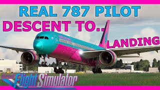 787 Beginner Tutorial Descent to Landing With a Real 787 Pilot [upl. by Linker42]