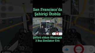 San Franciscoda Şehiriçi Ötobüs Şöförü Oldum Güzergah 3  Bus Similator Evo game games [upl. by Nylahsoj17]