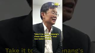 Take it to court Penang’s Chow Kon Yeow dares Kedah over raw water charge beritaterkini shorts [upl. by Rhyner254]